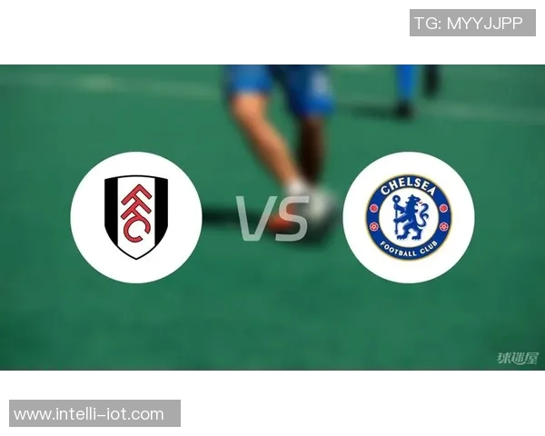 切尔西与富勒姆对决分析：战术布局与球员表现的全面解读